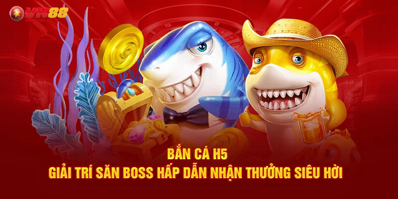 Khám phá thế giới bắn cá H5 VN88