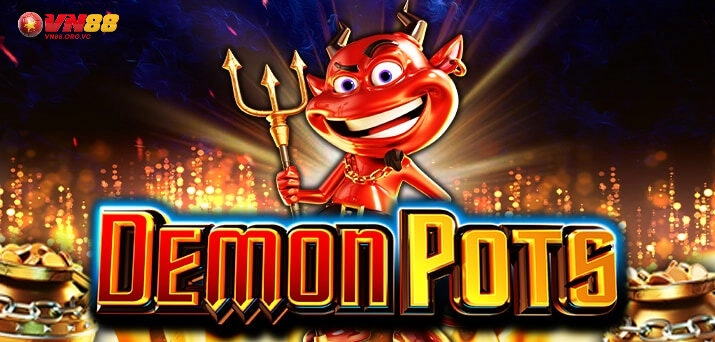 Giới thiệu về game Demon Pots VN88