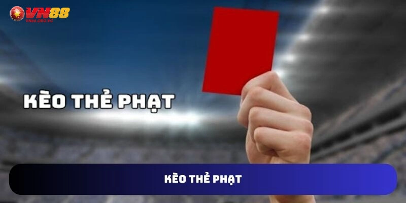 Cách Chơi Kèo Thẻ Phạt VN88 trong bóng đá